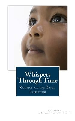 Whispers Through Time: Communication Through the Ages and Stages of Childhood by Knost, L. R.