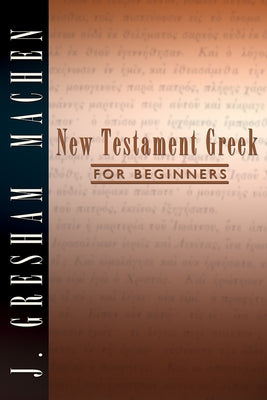 New Testament Greek for Beginners by Machen, J. Gresham