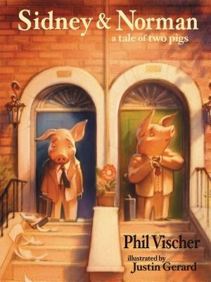Sidney and Norman: A Tale of Two Pigs by Vischer, Phil