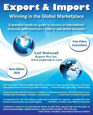 Export & Import - Winning in the Global Marketplace: A Practical Hands-On Guide to Success in International Business, with 100s of Real-World Examples by Holmvall, Leif