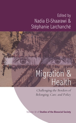 Migration and Health: Challenging the Borders of Belonging, Care, and Policy by El-Shaarawi, Nadia