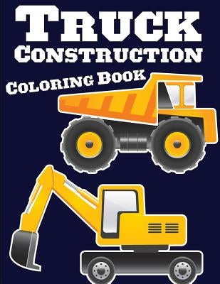 Truck Construction Coloring Book: Truck Coloring Books for Boys, Truck Books, Little Blue Cars, Christmas Coloring Books, Truck Books for Toddler, Tru by Kusman, Gray
