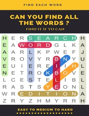 Find Each Word Can You Find All the Words ? Find It If Yo Can Easy to Medium to Hard: Word Search Puzzle Book for Adults, large print word search book by Books, Word Search