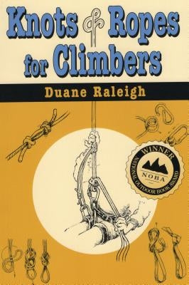 Knots & Ropes for Climbers by Raleigh, Duane