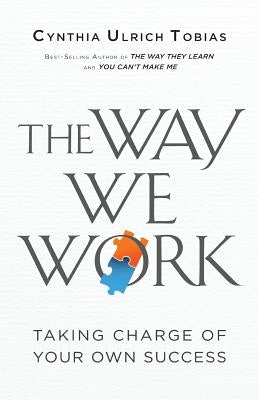 The Way We Work: Taking Charge of Your Own Success by Tobias, Cynthia Ulrich
