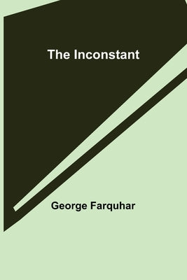 The Inconstant by Farquhar, George