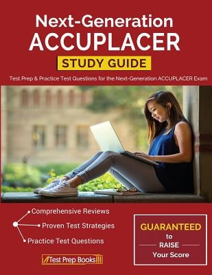 Next-Generation ACCUPLACER Study Guide: Test Prep & Practice Test Questions for the Next-Generation ACCUPLACER Exam by Test Prep Books