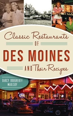 Classic Restaurants of Des Moines and Their Recipes by Dougherty-Maulsby, Darcy