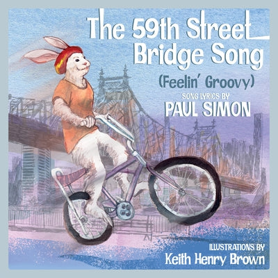 The 59th Street Bridge Song (Feelin' Groovy): A Children's Picture Book by Brown, Keith Henry