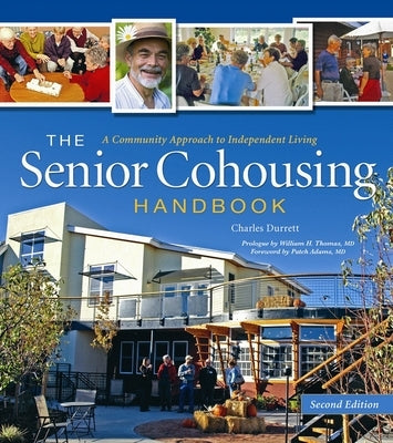 The Senior Cohousing Handbook - 2nd Edition: A Community Approach to Independent Living by Durrett, Charles