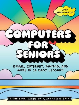 Computers for Seniors: Email, Internet, Photos, and More in 14 Easy Lessons by Ewin, Chris