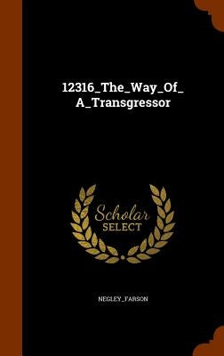 12316_The_Way_Of_A_Transgressor by Negley_farson, Negley_farson
