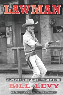 Lawman: A Companion to the Classic TV Western Series by Levy, Bill