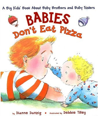 Babies Don't Eat Pizza: A Big Kids' Book about Baby Brothers and Baby Sisters by Danzig, Dianne
