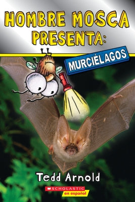 Hombre Mosca Presenta: Murciélagos (Fly Guy Presents: Bats) by Arnold, Tedd