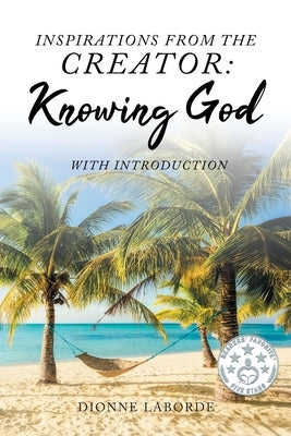 Inspirations From The Creator: Knowing God by Laborde, Dionne