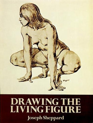 Drawing the Living Figure by Sheppard, Joseph