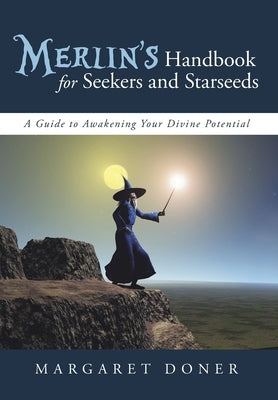 Merlin's Handbook for Seekers and Starseeds: A Guide to Awakening Your Divine Potential by Doner, Margaret