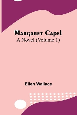 Margaret Capel: A Novel (Volume 1) by Wallace, Ellen