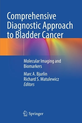 Comprehensive Diagnostic Approach to Bladder Cancer: Molecular Imaging and Biomarkers by Bjurlin, Marc A.