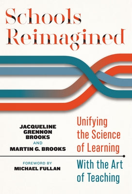 Schools Reimagined: Unifying the Science of Learning with the Art of Teaching by Grennon Brooks, Jacqueline