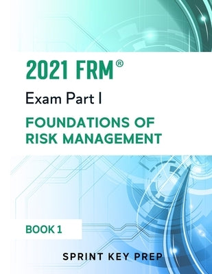 2021 FRM Exam Part 1: Foundations of Risk Management by Prep, Sprint Key