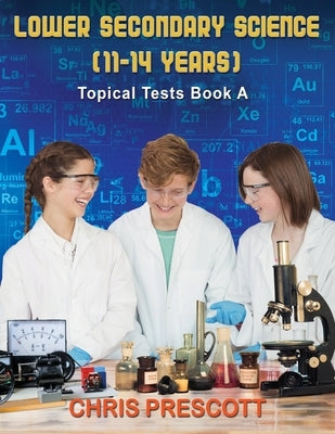 Lower Secondary Science: Topical Tests (Book A) by Prescott, Chris