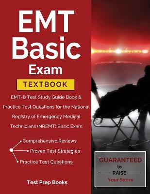 EMT Basic Exam Textbook: EMT-B Test Study Guide Book & Practice Test Questions for the National Registry of Emergency Medical Technicians (NREM by Test Prep Books