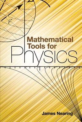 Mathematical Tools for Physics by Nearing, James