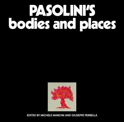 Pasolini's Bodies and Places by Mancini, Michele