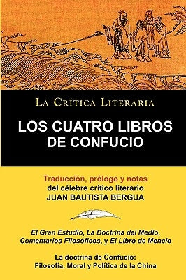 Los Cuatro Libros de Confucio, Confucio y Mencio, Coleccion La Critica Literaria Por El Celebre Critico Literario Juan Bautista Bergua, Ediciones Iber by Confucio y. Mencio, Y. Mencio