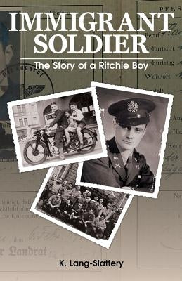 Immigrant Soldier: The Story of a Ritchie Boy by Lang-Slattery, Kathryn