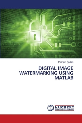 Digital Image Watermarking Using MATLAB by Kadian, Poonam