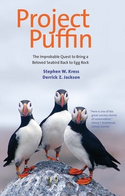 Project Puffin: The Improbable Quest to Bring a Beloved Seabird Back to Egg Rock by Kress, Stephen W.