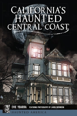 California's Haunted Central Coast by Ybarra, Evie