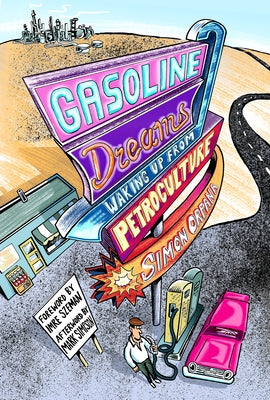 Gasoline Dreams: Waking Up from Petroculture by Orpana, Simon