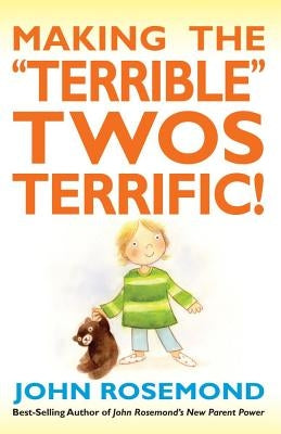 Making the Terrible Twos Terrific!: Volume 16 by Rosemond, John