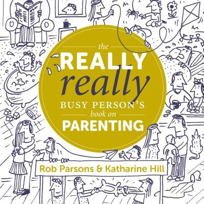 The Really Really Busy Person's Book on Parenting by Parsons, Rob