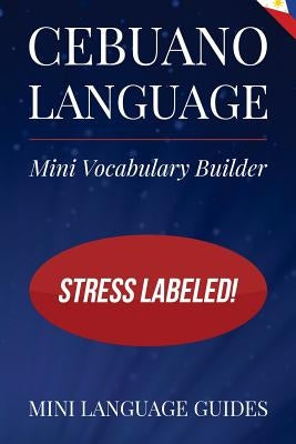 Cebuano Language Mini Vocabulary Builder: Stress Labeled! by Language Guides, Mini