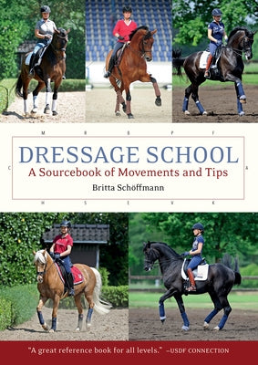 Dressage School: A Sourcebook of Movements and Tips by Schoffmann, Britta