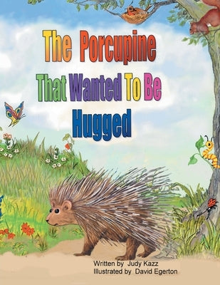 The Porcupine That Wanted To Be Hugged by Kazz, Judy