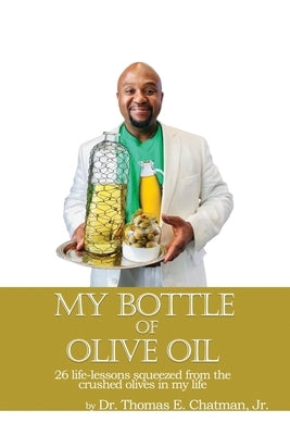 My Bottle of Olive of Oil by Chatman, Thomas E.