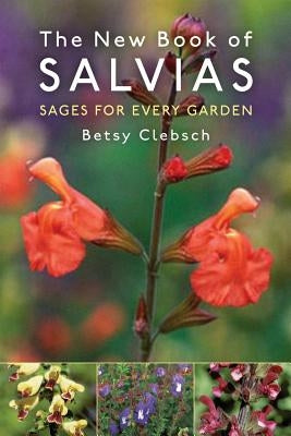 The New Book of Salvias: Sages for Every Garden by Clebsch, Betsy