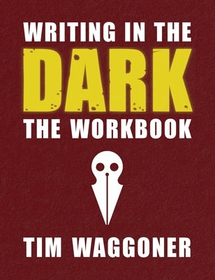 Writing in the Dark: The Workbook by Waggoner, Tim