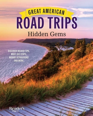 Great American Road Trips - Hidden Gems: Discover Insider Tips, Must See Stops, Nearby Attractions and More by Reader's Digest