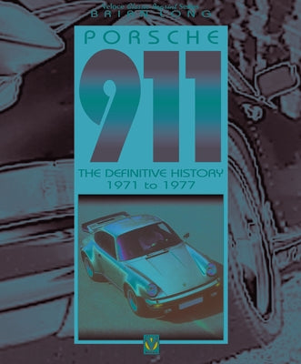 Porsche 911: The Definitive History 1971 to 1977 by Long, Brian