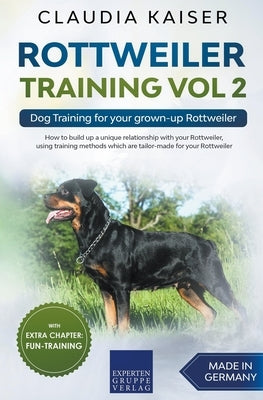 Rottweiler Training Vol 2 - Dog Training for Your Grown-up Rottweiler by Kaiser, Claudia