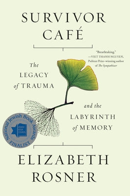 Survivor Café: The Legacy of Trauma and the Labyrinth of Memory by Rosner, Elizabeth