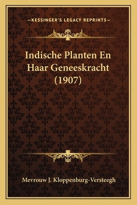 Indische Planten En Haar Geneeskracht (1907) by Kloppenburg-Versteegh, Mevrouw J.