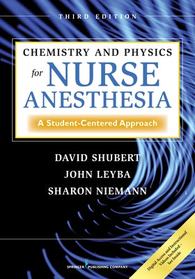Chemistry and Physics for Nurse Anesthesia: A Student-Centered Approach by Shubert, David